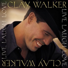 Live Laugh Love mp3 Album by Clay Walker