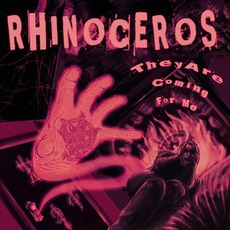 They Are Coming For Me mp3 Album by Rhinoceros