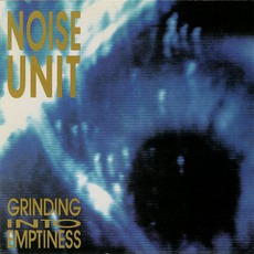 Grinding Into Emptiness mp3 Album by Noise Unit