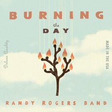 Burning The Day mp3 Album by Randy Rogers Band
