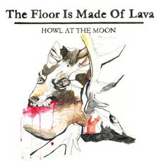 Howl At The Moon mp3 Album by The Floor Is Made Of Lava