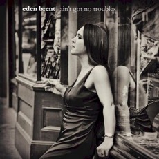 Ain't Got No Troubles mp3 Album by Eden Brent