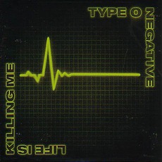 Life Is Killing Me mp3 Album by Type O Negative