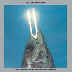 You Can Tune A Piano, But You Can't Tuna Fish mp3 Album by REO Speedwagon