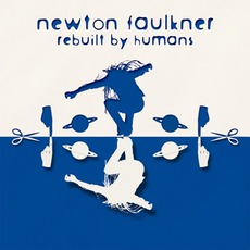 Rebuilt By Humans mp3 Album by Newton Faulkner