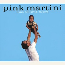 Hang On Little Tomato mp3 Album by Pink Martini