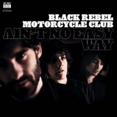 Ain't No Easy Way mp3 Single by Black Rebel Motorcycle Club