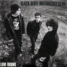 Love Burns mp3 Single by Black Rebel Motorcycle Club