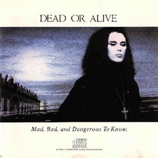 Mad, Bad, And Dangerous To Know. mp3 Album by Dead Or Alive