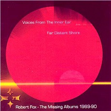 The Missing Albums 1989-90: Far Distant Shore / Voices From The Inner Ear mp3 Album by Robert Fox