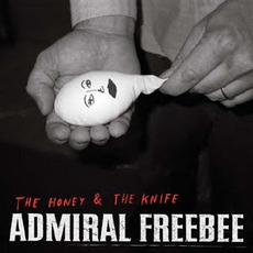 The Honey & The Knife mp3 Album by Admiral Freebee