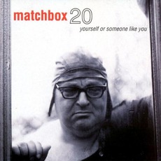 Yourself Or Someone Like You mp3 Album by Matchbox Twenty