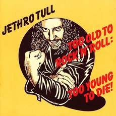 Too Old To Rock 'N' Roll: Too Young To Die! mp3 Album by Jethro Tull