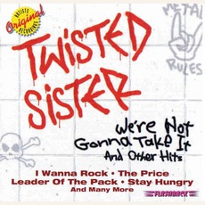 We're Not Gonna Take It And Other Hits mp3 Artist Compilation by Twisted Sister