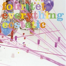 Everything Ecstatic mp3 Album by Four Tet
