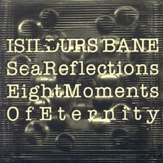Sea Reflections · Eight Moments Of Eternity mp3 Album by Isildurs Bane