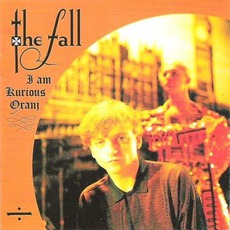 I Am Kurious Oranj mp3 Album by The Fall