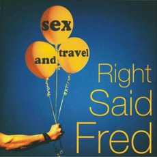 Sex And Travel mp3 Album by Right Said Fred