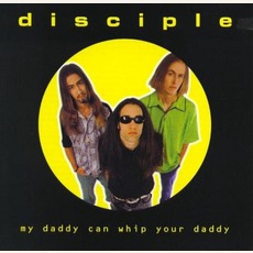My Daddy Can Whip Your Daddy mp3 Album by Disciple