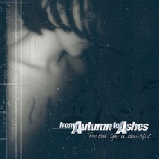 Too Bad You're Beautiful (Re-Release) mp3 Album by From Autumn To Ashes