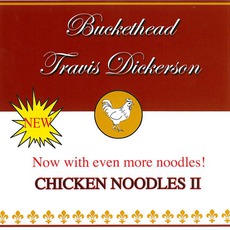 Chicken Noodles II mp3 Album by Buckethead / Travis Dickerson