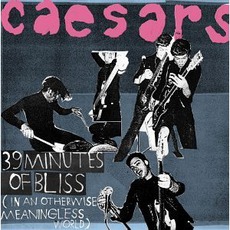 39 Minutes Of Bliss (In An Otherwise Meaningless World) mp3 Album by Caesars