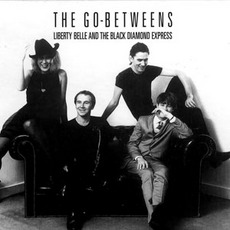 Liberty Belle And The Black Diamond Express mp3 Album by The Go-Betweens