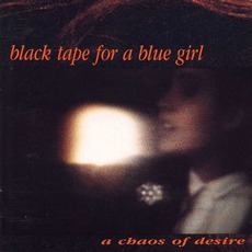 A Chaos of Desire mp3 Album by Black Tape for a Blue Girl