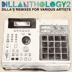 Dillanthology 2: Dilla's Remixes For Various Artists mp3 Compilation by Various Artists
