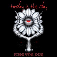 Kiss The Pig mp3 Album by Today Is The Day