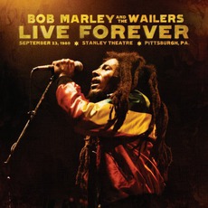 Live Forever: The Stanley Theatre, Pittsburgh, Pa, September 23, 1980 mp3 Artist Compilation by Bob Marley & The Wailers