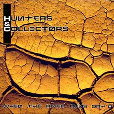 When The River Runs Dry mp3 Single by Hunters & Collectors
