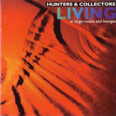 Living... In Large Rooms And Lounges mp3 Live by Hunters & Collectors