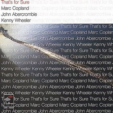That's For Sure mp3 Album by Marc Copland, John Abercrombie, Kenny Wheeler