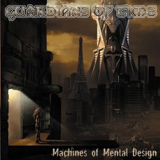 Machines Of Mental Design mp3 Album by Guardians Of Time