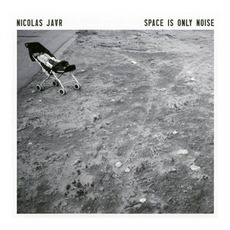 Space Is Only Noise mp3 Album by Nicolas Jaar