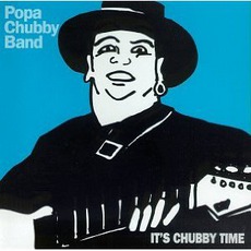 It's Chubby Time mp3 Album by Popa Chubby Band