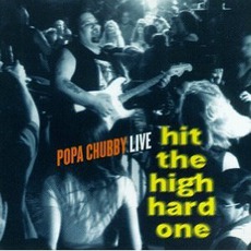 Hit The High Hard One mp3 Live by Popa Chubby