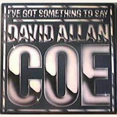 I've Got Somethin To Say mp3 Album by David Allan Coe