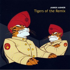 Tigers Of The Remix mp3 Album by James Asher