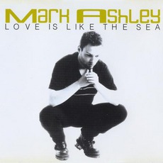 Love Is Like The Sea mp3 Single by Mark Ashley