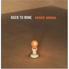 Back To Mine: Groove Armada mp3 Compilation by Various Artists