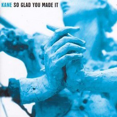 So Glad You Made It mp3 Album by Kane (DEU)
