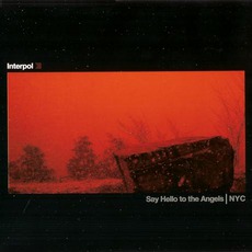 Say Hello To The Angels / NYC mp3 Single by Interpol