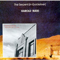 The Serpent (In Quicksilver) / Abandoned Cities mp3 Album by Harold Budd