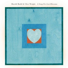 A Song For Lost Blossoms mp3 Album by Harold Budd & Clive Wright