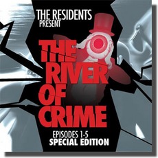 The River Of Crime mp3 Album by The Residents