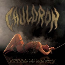 Chained To The Nite (Limited Edition) mp3 Album by Cauldron