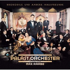 Krokodile Und Andere Hausfreunde mp3 Album by Max Raabe & Palast Orchester