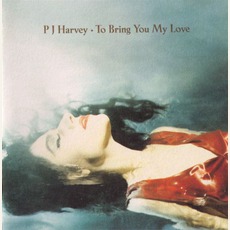 To Bring You My Love (Limited Edition) mp3 Album by PJ Harvey